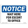 Signmission Safety Sign, OSHA Notice, 18" Height, 24" Width, Wait Here For Escort To Office Sign, Landscape OS-NS-D-1824-L-18888